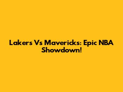 Lakers Vs Mavericks: Epic NBA Showdown!