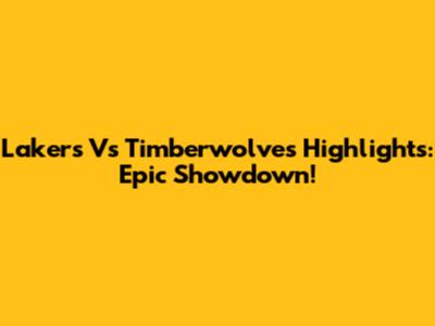 Lakers Vs Timberwolves Highlights: Epic Showdown!