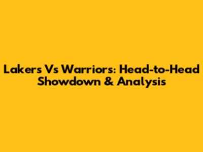 Lakers Vs Warriors: Head-to-Head Showdown & Analysis