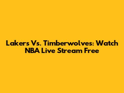Lakers Vs. Timberwolves: Watch NBA Live Stream Free