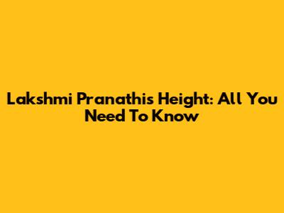 Lakshmi Pranathi's Height: All You Need To Know