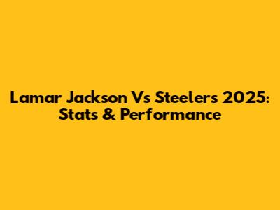 Lamar Jackson Vs Steelers 2025: Stats & Performance
