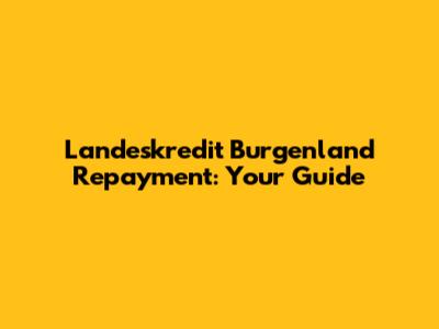 Landeskredit Burgenland Repayment: Your Guide