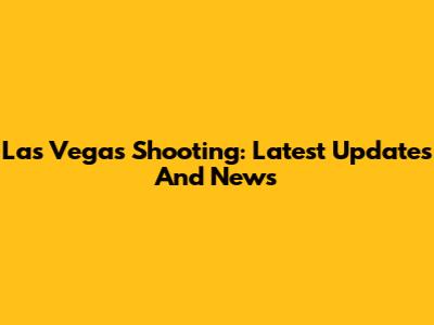 Las Vegas Shooting: Latest Updates And News