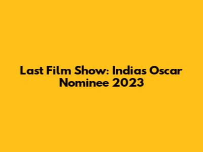 Last Film Show: India's Oscar Nominee 2023