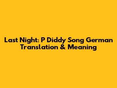 Last Night: P Diddy Song German Translation & Meaning
