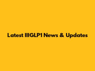 Latest IIIGLP1 News & Updates