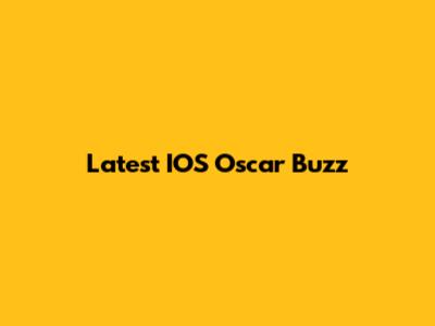 Latest IOS Oscar Buzz