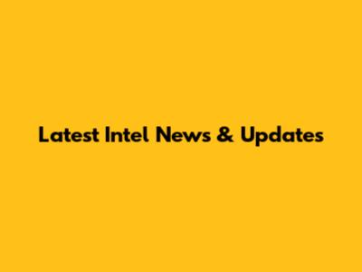 Latest Intel News & Updates