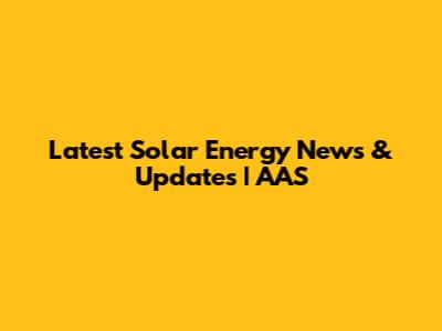 Latest Solar Energy News & Updates | AAS