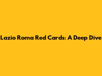 Lazio Roma Red Cards: A Deep Dive