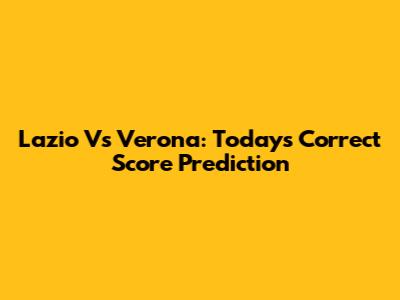 Lazio Vs Verona: Today's Correct Score Prediction