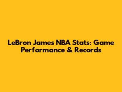 LeBron James NBA Stats: Game Performance & Records