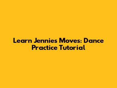 Learn Jennie's Moves: Dance Practice Tutorial