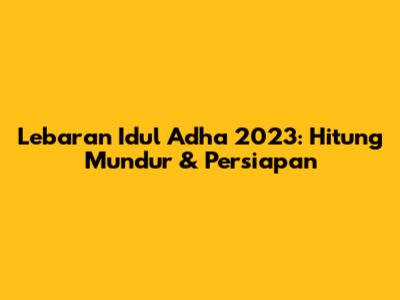 Lebaran Idul Adha 2023: Hitung Mundur & Persiapan