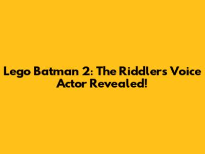 Lego Batman 2: The Riddler's Voice Actor Revealed!