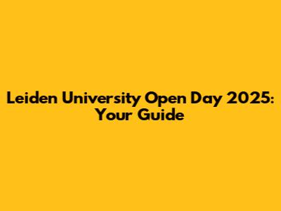 Leiden University Open Day 2025: Your Guide