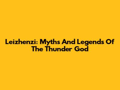 Leizhenzi: Myths And Legends Of The Thunder God