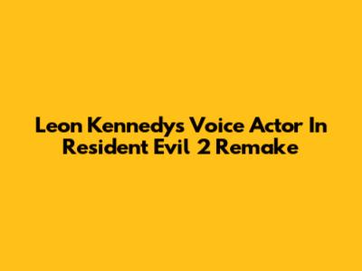 Leon Kennedy's Voice Actor In Resident Evil 2 Remake