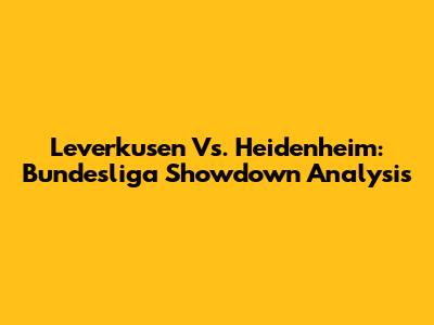Leverkusen Vs. Heidenheim: Bundesliga Showdown Analysis