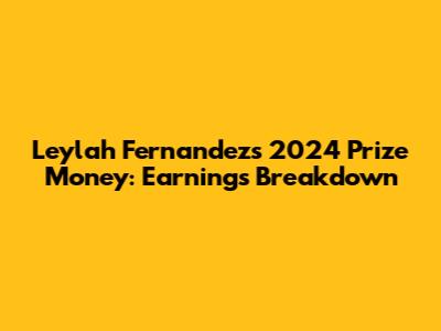 Leylah Fernandez's 2024 Prize Money: Earnings Breakdown