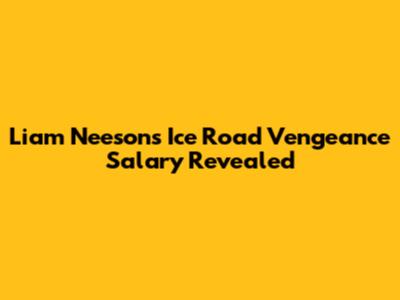 Liam Neeson's Ice Road Vengeance Salary Revealed