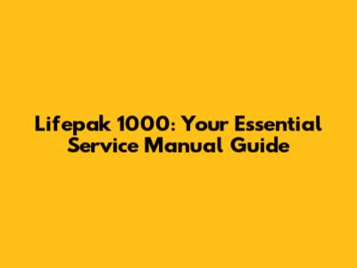 Lifepak 1000: Your Essential Service Manual Guide