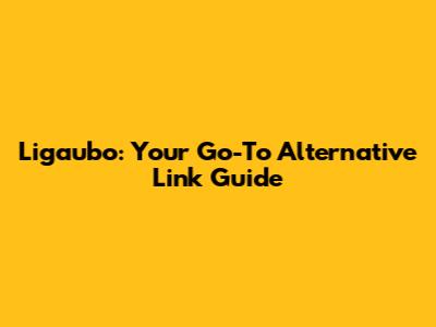 Ligaubo: Your Go-To Alternative Link Guide