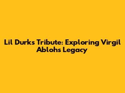 Lil Durk's Tribute: Exploring Virgil Abloh's Legacy