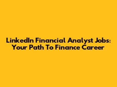 LinkedIn Financial Analyst Jobs: Your Path To Finance Career