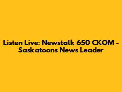 Listen Live: Newstalk 650 CKOM - Saskatoon's News Leader
