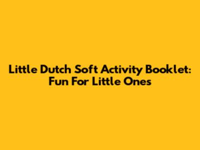 Little Dutch Soft Activity Booklet: Fun For Little Ones