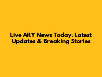 Live ARY News Today: Latest Updates & Breaking Stories