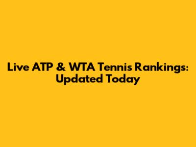 Live ATP & WTA Tennis Rankings: Updated Today