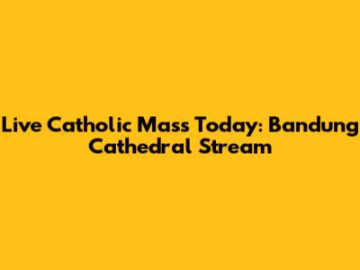 Live Catholic Mass Today: Bandung Cathedral Stream