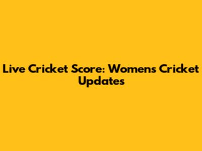 Live Cricket Score: Women's Cricket Updates
