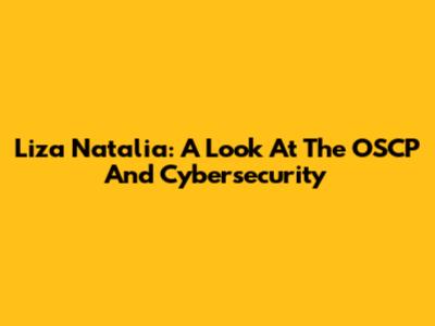 Liza Natalia: A Look At The OSCP And Cybersecurity