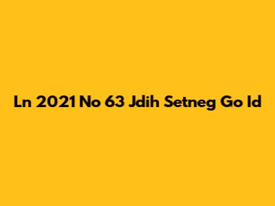 Ln 2021 No 63 Jdih Setneg Go Id