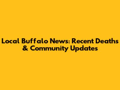 Local Buffalo News: Recent Deaths & Community Updates