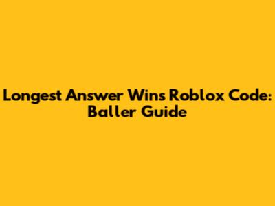 Longest Answer Wins Roblox Code: Baller Guide