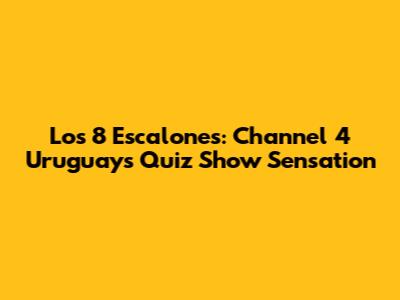 Los 8 Escalones: Channel 4 Uruguay's Quiz Show Sensation
