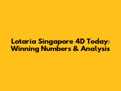 Lotaria Singapore 4D Today: Winning Numbers & Analysis