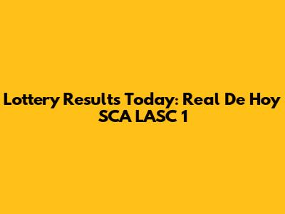 Lottery Results Today: Real De Hoy SCA LASC 1