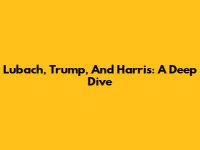Lubach, Trump, And Harris: A Deep Dive
