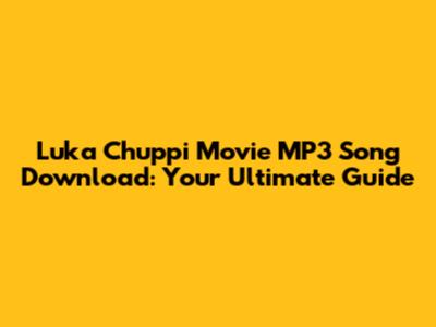 Luka Chuppi Movie MP3 Song Download: Your Ultimate Guide