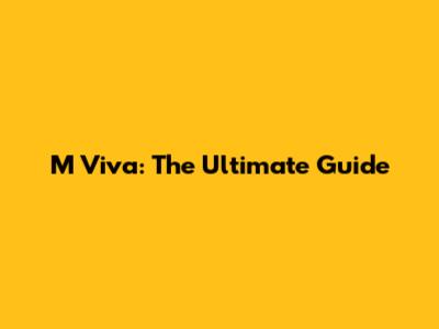 M Viva: The Ultimate Guide