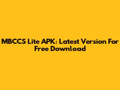 MBCCS Lite APK: Latest Version For Free Download