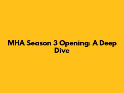 MHA Season 3 Opening: A Deep Dive