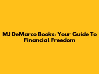 MJ DeMarco Books: Your Guide To Financial Freedom