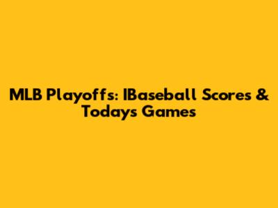 MLB Playoffs: IBaseball Scores & Today's Games